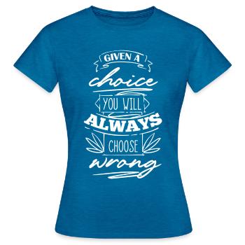 You Will Always Choose Wrong - Frauen T-Shirt - Antikblaues Saphir meliert - Vorne - AI Model Female 172 dark (172cm)