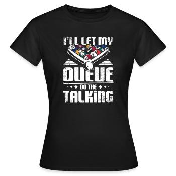 I'll let my billard queue the talking - Women's T-Shirt - black - Front - AI Model Female 172 dark (172cm)