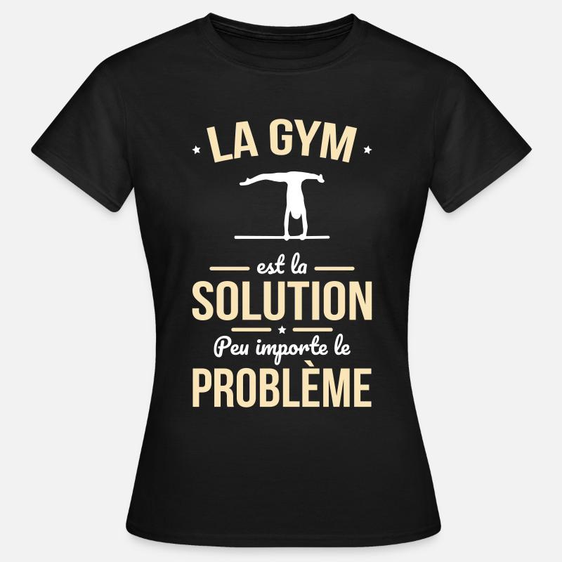 La gym est la solution peu importe le problème - T-shirt Femme - noir
