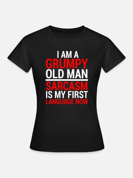 Funny Grumpy Old Man Sarcasm T-Shirt - Women's T-Shirt - black