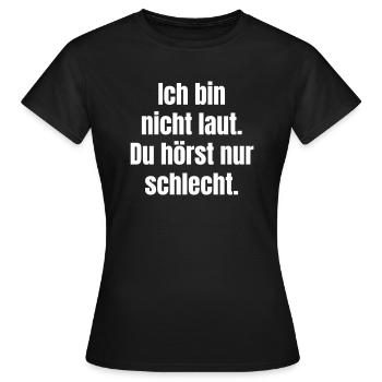 Je ne suis pas bruyant. Vous entendez mal. - T-shirt Femme - noir - Devant - AI Model Female 172 dark (172cm)
