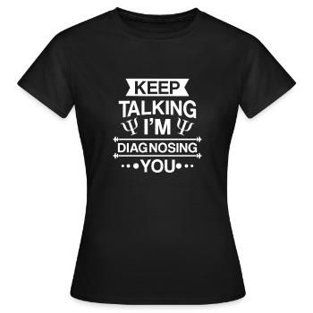 Continue à parler je te diagnostique - psychothérapeute - T-shirt Femme - noir - Devant - AI Model Female 172 dark (172cm)