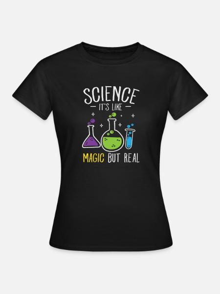 Science Its Like Magic But Real Nerd Geek Geschenk - Frauen T-Shirt - Schwarz