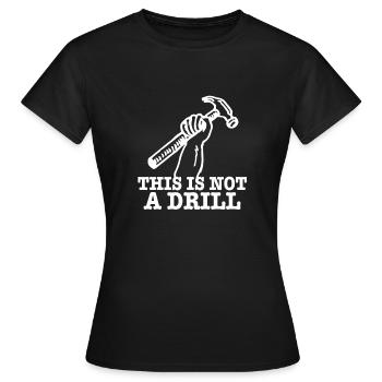 This Is Not A Drill - Women's T-Shirt - black - Front - AI Model Female 172 dark (172cm)