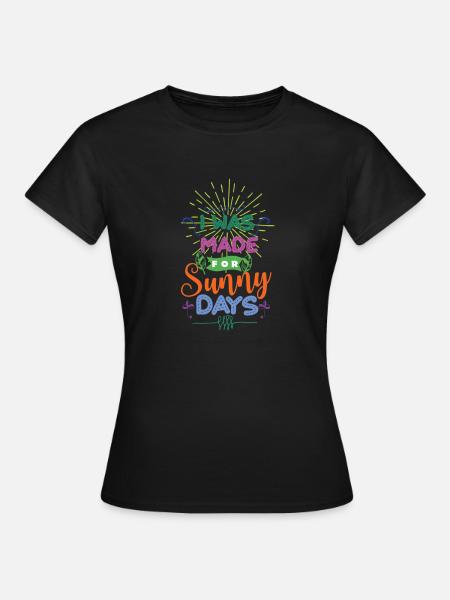 J'ai été fait pour les jours ensoleillés - T-shirt Femme - noir