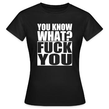you know what? Fuck you. Fick dich. Hass. Schmerz - Frauen T-Shirt - Schwarz - Vorne - AI Model Female 172 dark (172cm)