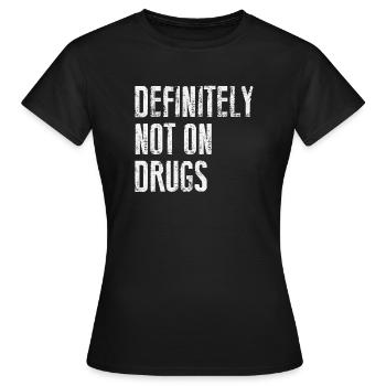 Definitely Not On Drugs - Women's T-Shirt - black - Front - AI Model Female 172 dark (172cm)