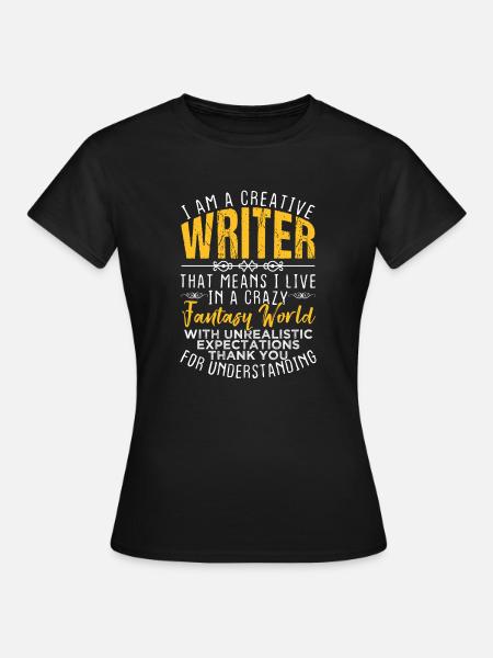I Am A Creative Writer Living in a Fantasy World - Women's T-Shirt - black