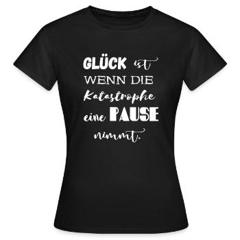 Happiness Is When The Catastrophe Take A Break. - Women's T-Shirt - black - Front - AI Model Female 172 dark (172cm)