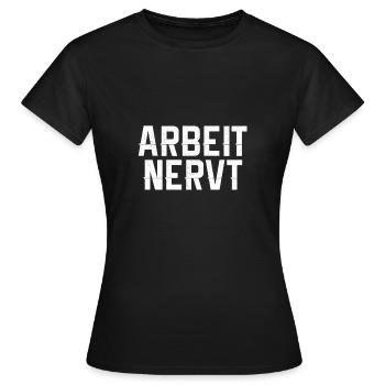 Arbeit Nervt - Frauen T-Shirt - Schwarz - Vorne - AI Model Female 172 dark (172cm)