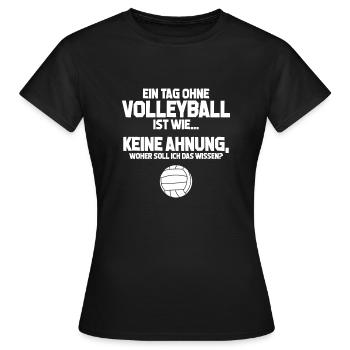 Volleyballfan Tag ohne Volleyball? Unmög Geschenk - Frauen T-Shirt - Schwarz - Vorne - AI Model Female 172 dark (172cm)