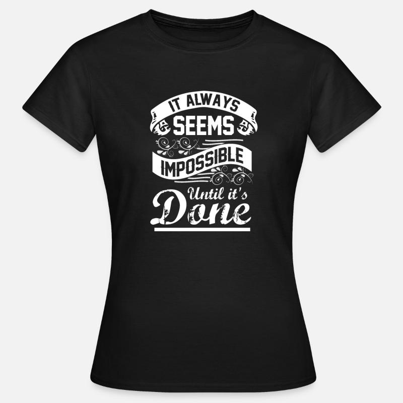 It Always Seems Impossible Until It Is Done - Women's T-Shirt - black