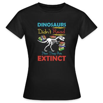 Dinosaurs Did not Read They Are Extinct Tee Shirt - Women's T-Shirt - black - Front - AI Model Female 172 dark (172cm)