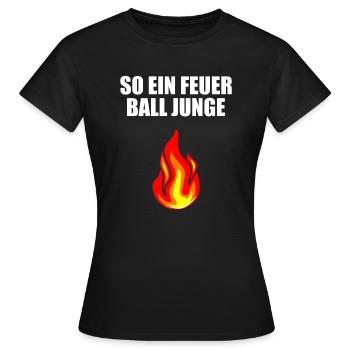 So ein Feuerball Junge - Frauen T-Shirt - Schwarz - Vorne - AI Model Female 172 dark (172cm)
