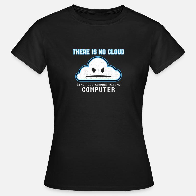 Funny Programmer Joke - Il n'y a pas de nuage graphique - T-shirt Femme - noir