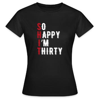 So Happy I'm Thirty, Shirt, Birthday - Frauen T-Shirt - Schwarz - Vorne - AI Model Female 172 dark (172cm)