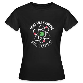 Pensez comme un proton Stay Positive Funny Science - T-shirt Femme - noir - Devant - AI Model Female 172 dark (172cm)