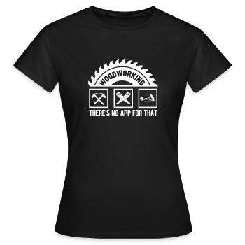 Holzbearbeitung es gibt keine App dafür - Frauen T-Shirt - Schwarz - Vorne - AI Model Female 172 dark (172cm)