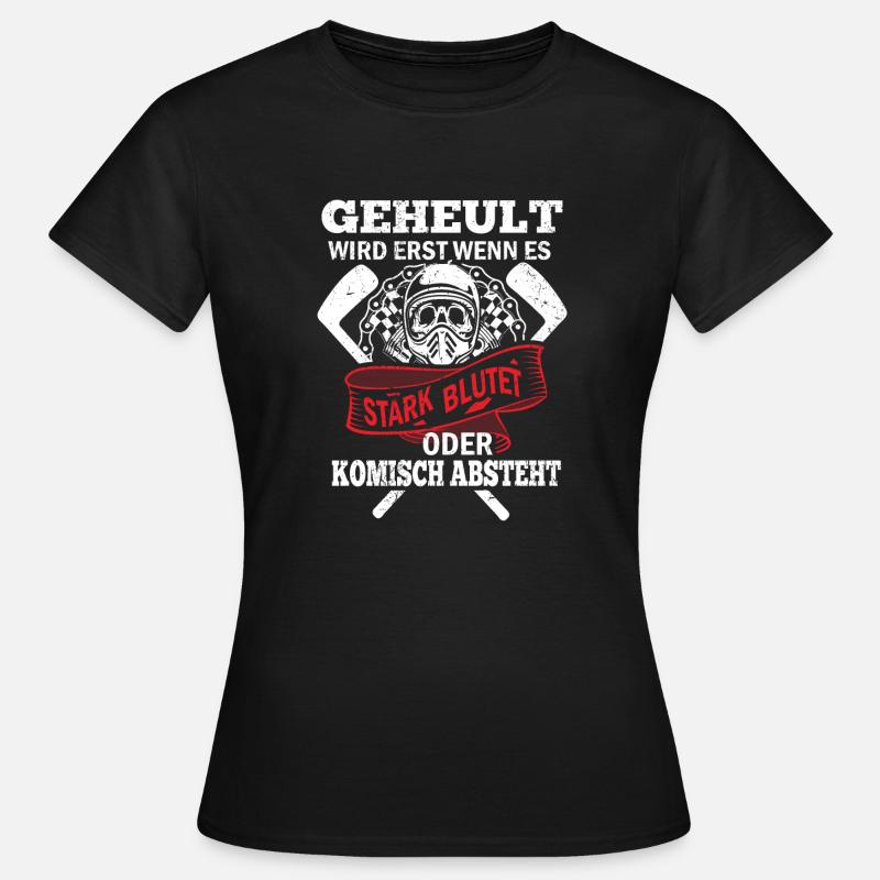 Geheult wird erst wenn es stark blutet oder - Frauen T-Shirt - Schwarz