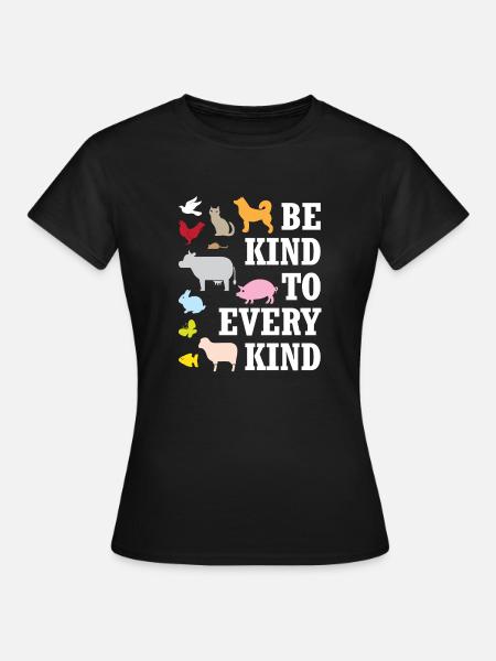 Animal Lover Gifts Be Kind to Every Kind Vegan - Frauen T-Shirt - Schwarz