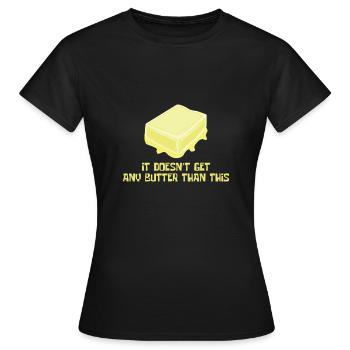Kochen Butter Lustig Besser Milch Natur Geschenk - Frauen T-Shirt - Schwarz - Vorne - AI Model Female 172 dark (172cm)