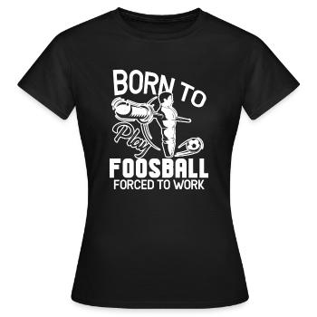 Le baby-foot né pour jouer au baby-foot - T-shirt Femme - noir - Devant - AI Model Female 172 dark (172cm)