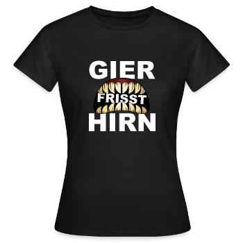 Gier frisst Hirn - Frauen T-Shirt - Schwarz - Vorne - AI Model Female 172 dark (172cm)