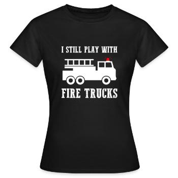 I Still Play With Firetrucks - Women's T-Shirt - black - Front - AI Model Female 172 dark (172cm)