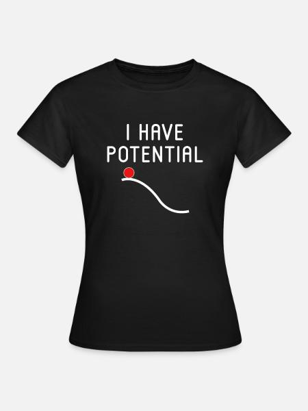Ich habe Potenzial - Frauen T-Shirt - Schwarz