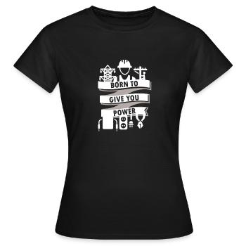 Electrical Engineer - Born to give you power - Frauen T-Shirt - Schwarz - Vorne - AI Model Female 172 dark (172cm)