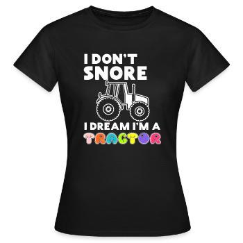 I Don t Snore I Dream I m A Tractor - Women's T-Shirt - black - Front - AI Model Female 172 dark (172cm)
