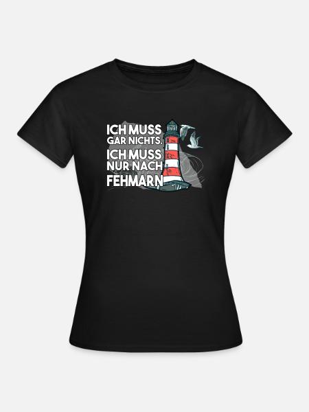 Ich muss garnichts ich muss nur nach Fehmarn - Frauen T-Shirt - Schwarz