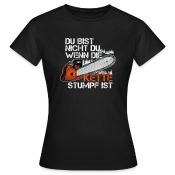 Du Bist Nicht Du Wenn Die Kette Stumpf Ist Holz - Frauen T-Shirt - Schwarz - Vorne - AI Model Female 172 dark (172cm)