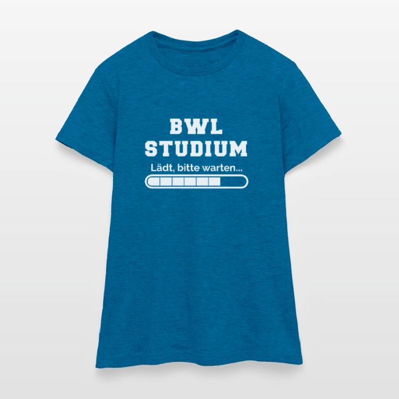 BWL Studium Loading please wait Geschenk Student Frauen T-Shirt