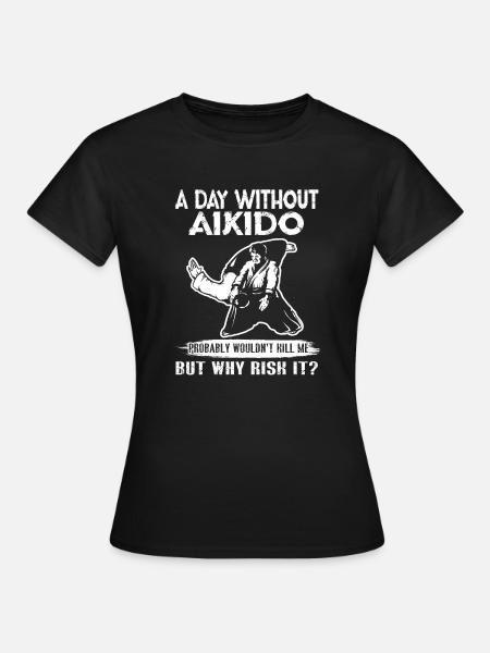 Aikido Ein Tag ohne Aikido - Frauen T-Shirt - Schwarz