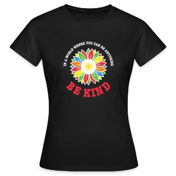 In A World Where You Can Be Anything Be Kind - Frauen T-Shirt - Schwarz - Vorne - AI Model Female 172 dark (172cm)