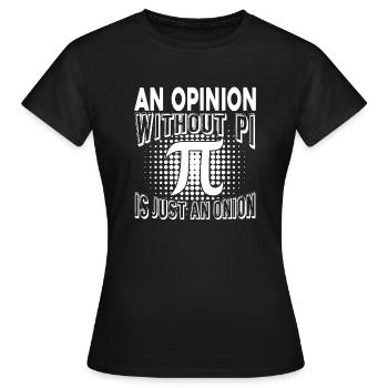 Pi Day Meinung ohne Pi - Frauen T-Shirt - Schwarz - Vorne - AI Model Female 172 dark (172cm)