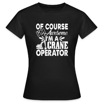 Crane Operator I'm A Crane Operator - Women's T-Shirt - black - Front - AI Model Female 172 dark (172cm)