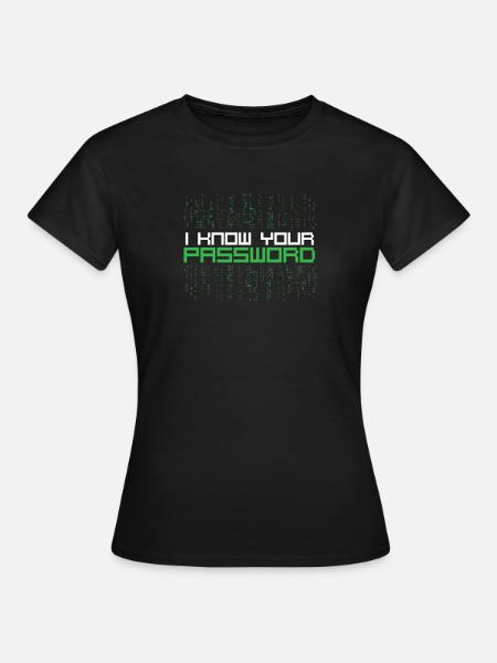 Ich kenne Ihr Passwort-Hacker-Zitat - Frauen T-Shirt - Schwarz