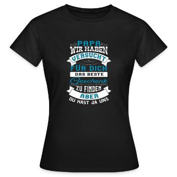Papa wir haben versucht fuer dich das beste Gesche - Frauen T-Shirt - Schwarz - Vorne - AI Model Female 172 dark (172cm)