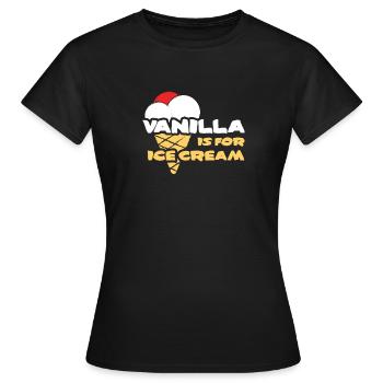 Vanille ist für Eis BDSM Kinky Sexy Bondage S. - Frauen T-Shirt - Schwarz - Vorne - AI Model Female 172 dark (172cm)