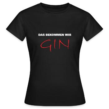 das bekommen wir gin - Frauen T-Shirt - Schwarz - Vorne - AI Model Female 172 dark (172cm)