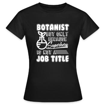 Botaniker Botaniker Berufsbezeichnung - Frauen T-Shirt - Schwarz - Vorne - AI Model Female 172 dark (172cm)