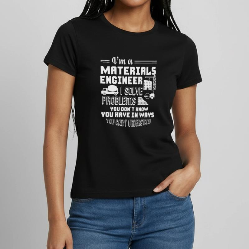 Materials Engineer I Am A Materials Engineer Women's T-Shirt