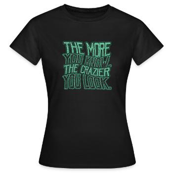 The More You Know Conspiracy Theorist - Women's T-Shirt - black - Front - AI Model Female 172 dark (172cm)