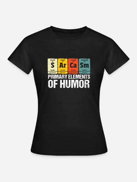 Sarcasm - Primary elements of humor - Frauen T-Shirt - Schwarz