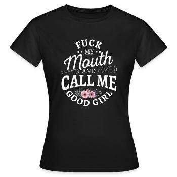 fuck my mouth and call me good girl - Women's T-Shirt - black - Front - AI Model Female 172 dark (172cm)