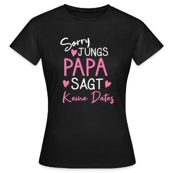 Sorry Jungs Papa Sagt Kein Dates Tochter Vater - Frauen T-Shirt - Schwarz - Vorne - AI Model Female 172 dark (172cm)