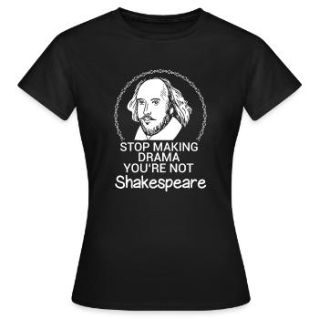 Arrêtez de faire du drame Vous n'êtes pas le drame de Shakespeare - T-shirt Femme - noir - Devant - AI Model Female 172 dark (172cm)