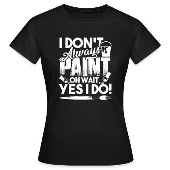 Maler, den ich nicht immer male - Frauen T-Shirt - Schwarz - Vorne - AI Model Female 172 dark (172cm)